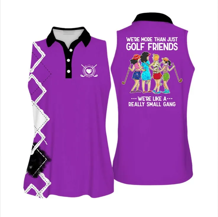We're More Than Just Golf Friends We're Like A Small Gang Colorful Love Golf Sleeveless Polo Shirt For Woman