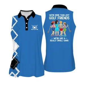 We're More Than Just Golf Friends We're Like A Small Gang Colorful Love Golf Sleeveless Polo Shirt For Woman